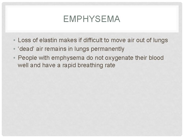 EMPHYSEMA • Loss of elastin makes if difficult to move air out of lungs