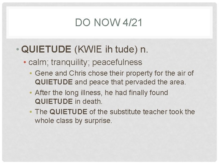 DO NOW 4/21 • QUIETUDE (KWIE ih tude) n. • calm; tranquility; peacefulness •