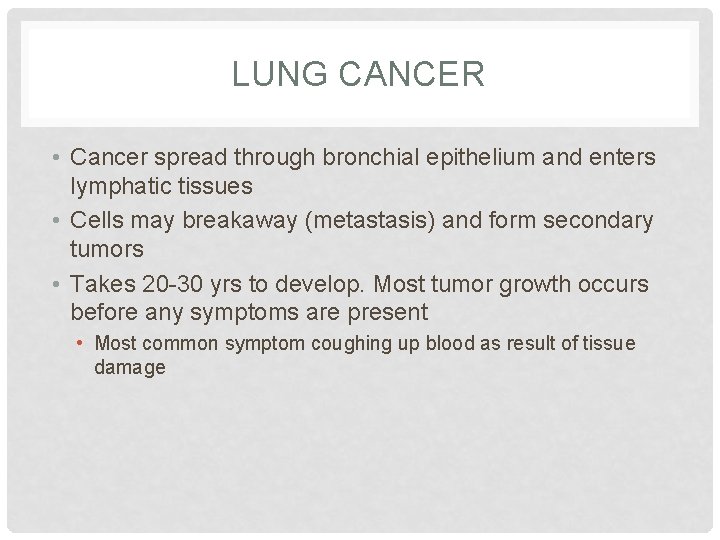 LUNG CANCER • Cancer spread through bronchial epithelium and enters lymphatic tissues • Cells