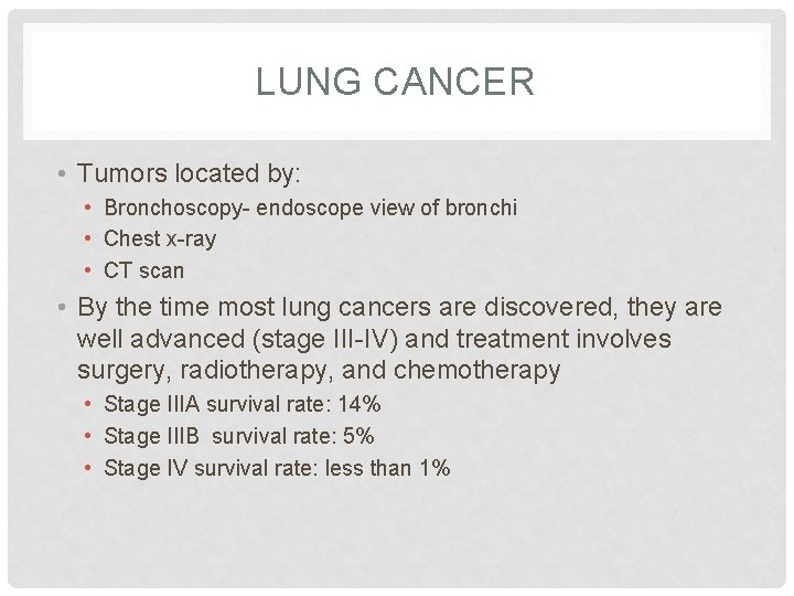 LUNG CANCER • Tumors located by: • Bronchoscopy- endoscope view of bronchi • Chest