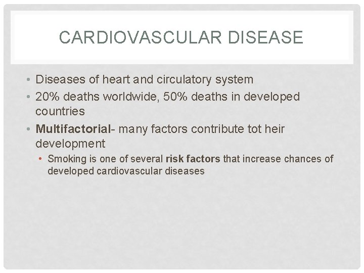 CARDIOVASCULAR DISEASE • Diseases of heart and circulatory system • 20% deaths worldwide, 50%
