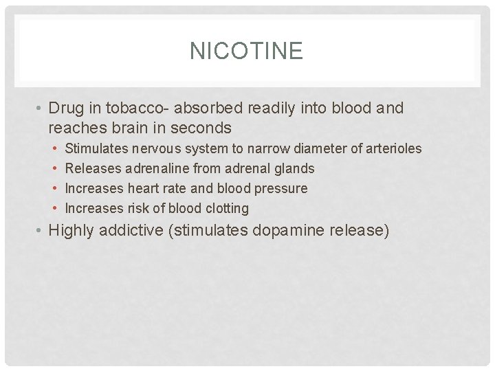 NICOTINE • Drug in tobacco- absorbed readily into blood and reaches brain in seconds