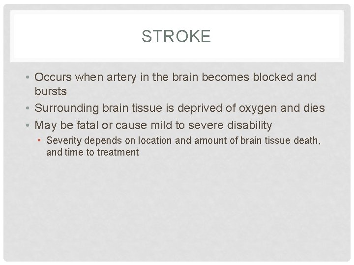 STROKE • Occurs when artery in the brain becomes blocked and bursts • Surrounding