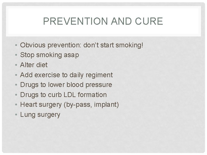 PREVENTION AND CURE • • Obvious prevention: don’t start smoking! Stop smoking asap Alter