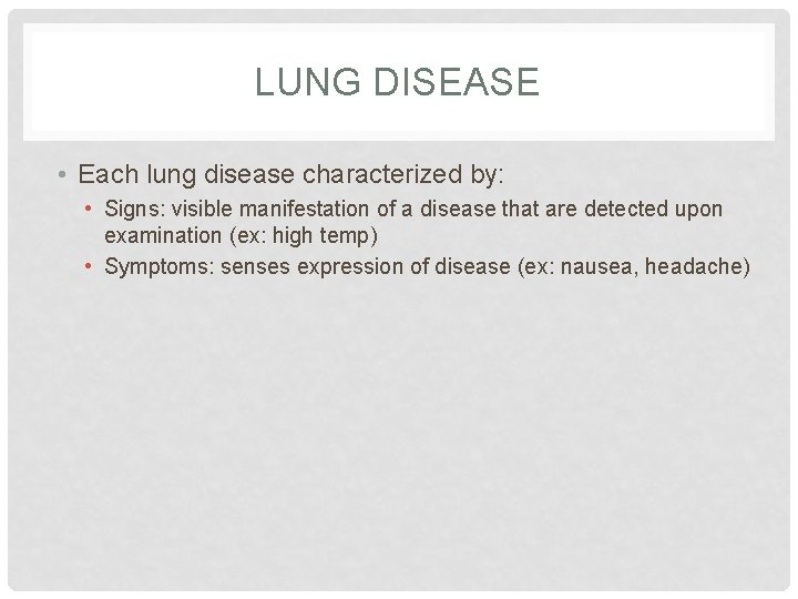 LUNG DISEASE • Each lung disease characterized by: • Signs: visible manifestation of a