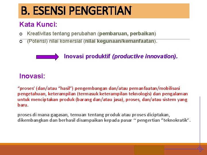 B. ESENSI PENGERTIAN Kata Kunci: ¢ ¢ Kreativitas tentang perubahan (pembaruan, perbaikan) (Potensi) nilai