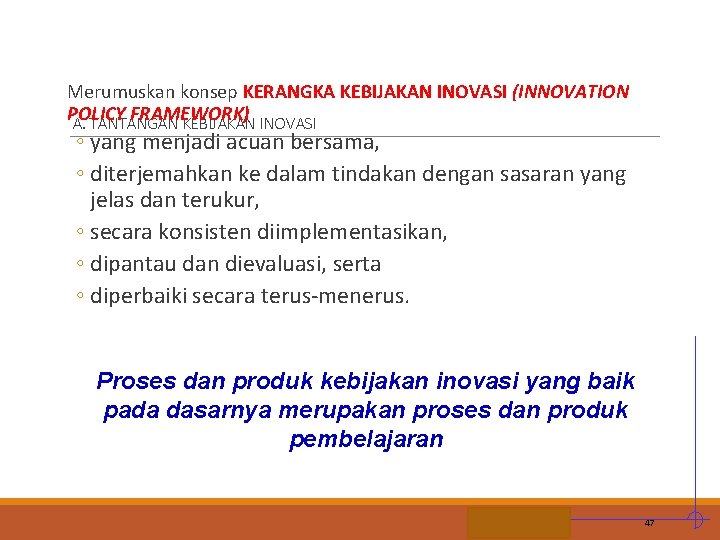 Merumuskan konsep KERANGKA KEBIJAKAN INOVASI (INNOVATION POLICY FRAMEWORK) A. TANTANGAN KEBIJAKAN INOVASI ◦ yang