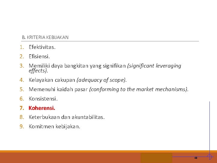 B. KRITERIA KEBIJAKAN 1. Efektivitas. 2. Efisiensi. 3. Memiliki daya bangkitan yang signifikan (significant