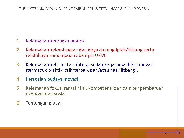 E. ISU KEBIJAKAN DALAM PENGEMBANGAN SISTEM INOVASI DI INDONESIA 1. Kelemahan kerangka umum. 2.