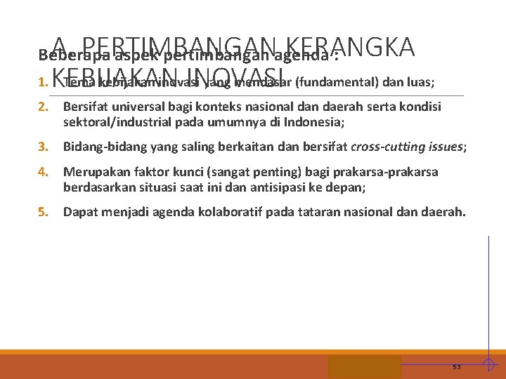 A. PERTIMBANGAN KERANGKA 1. KEBIJAKAN Tema kebijakan inovasi yang mendasar (fundamental) dan luas; INOVASI