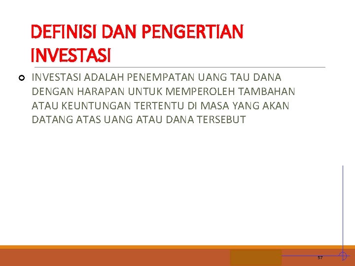 DEFINISI DAN PENGERTIAN INVESTASI ¢ INVESTASI ADALAH PENEMPATAN UANG TAU DANA DENGAN HARAPAN UNTUK