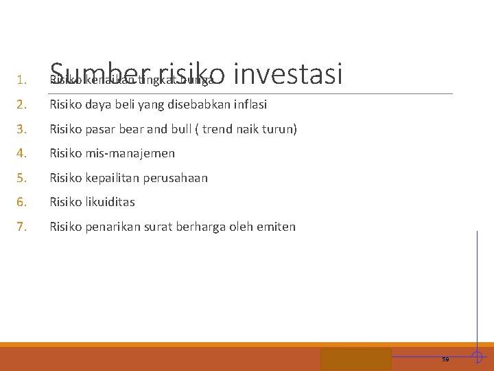 1. Sumber risiko Risiko kenaikan tingkat bunga investasi 2. Risiko daya beli yang disebabkan