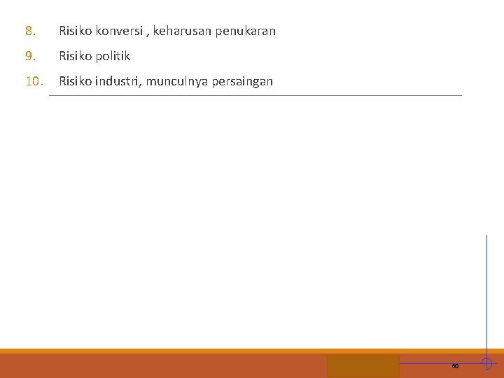 8. Risiko konversi , keharusan penukaran 9. Risiko politik 10. Risiko industri, munculnya persaingan