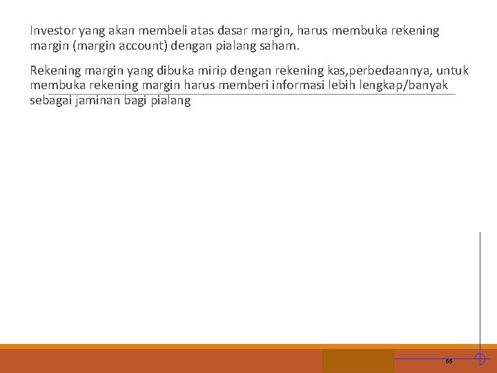 Investor yang akan membeli atas dasar margin, harus membuka rekening margin (margin account) dengan