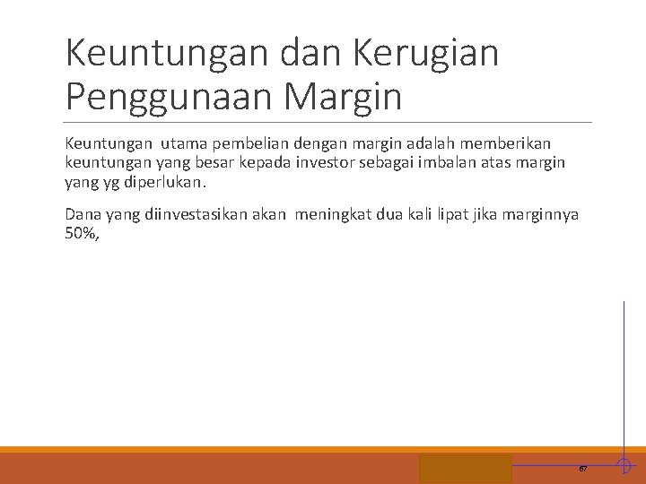 Keuntungan dan Kerugian Penggunaan Margin Keuntungan utama pembelian dengan margin adalah memberikan keuntungan yang