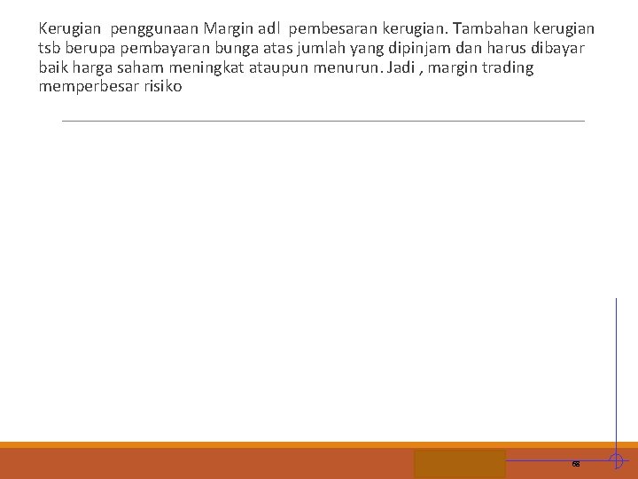 Kerugian penggunaan Margin adl pembesaran kerugian. Tambahan kerugian tsb berupa pembayaran bunga atas jumlah