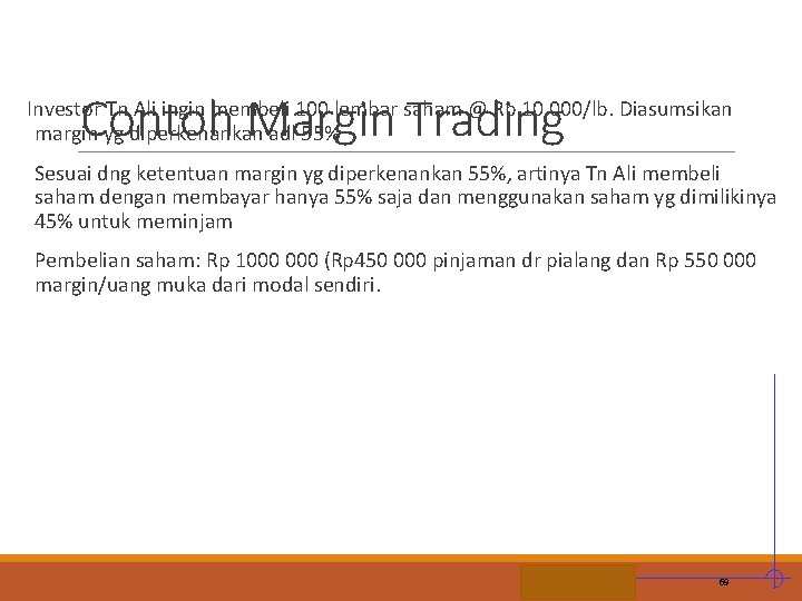 Contoh Margin Trading Investor Tn Ali ingin membeli 100 lembar saham @ Rp 10