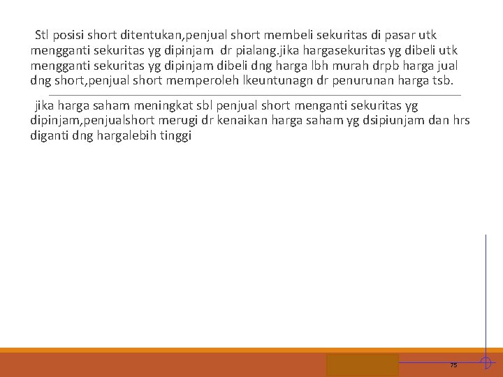 Stl posisi short ditentukan, penjual short membeli sekuritas di pasar utk mengganti sekuritas yg