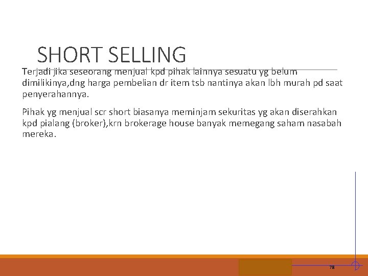 SHORT SELLING Terjadi jika seseorang menjual kpd pihak lainnya sesuatu yg belum dimilikinya, dng