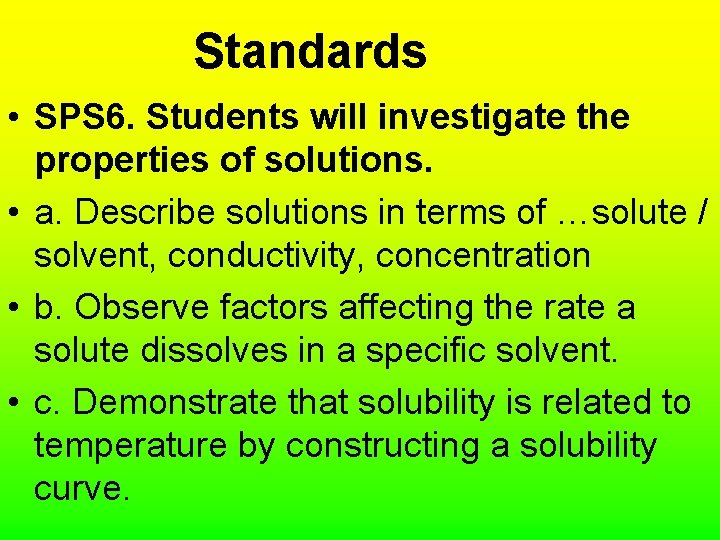 Standards • SPS 6. Students will investigate the properties of solutions. • a. Describe