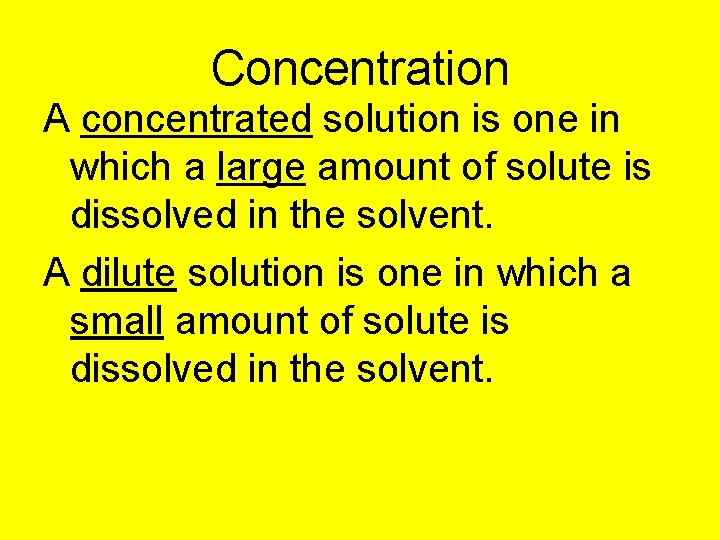 Concentration A concentrated solution is one in which a large amount of solute is