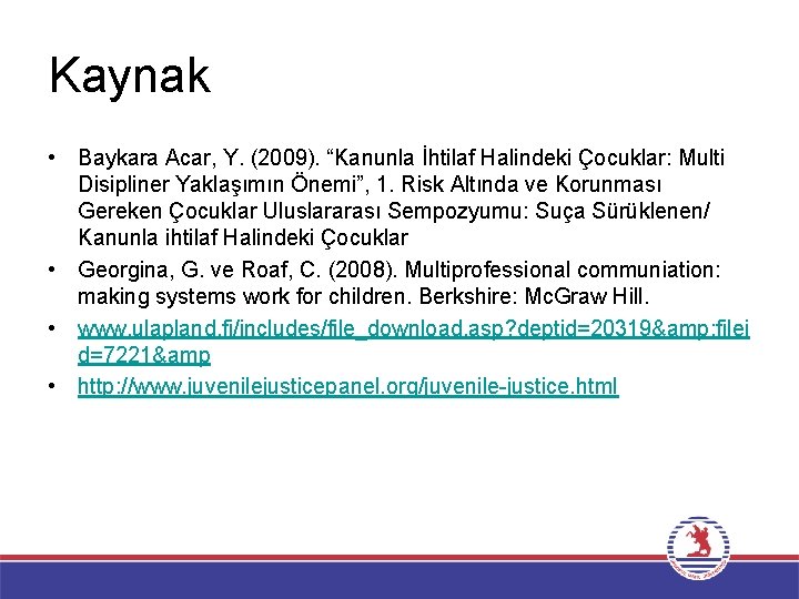 Kaynak • Baykara Acar, Y. (2009). “Kanunla İhtilaf Halindeki Çocuklar: Multi Disipliner Yaklaşımın Önemi”,