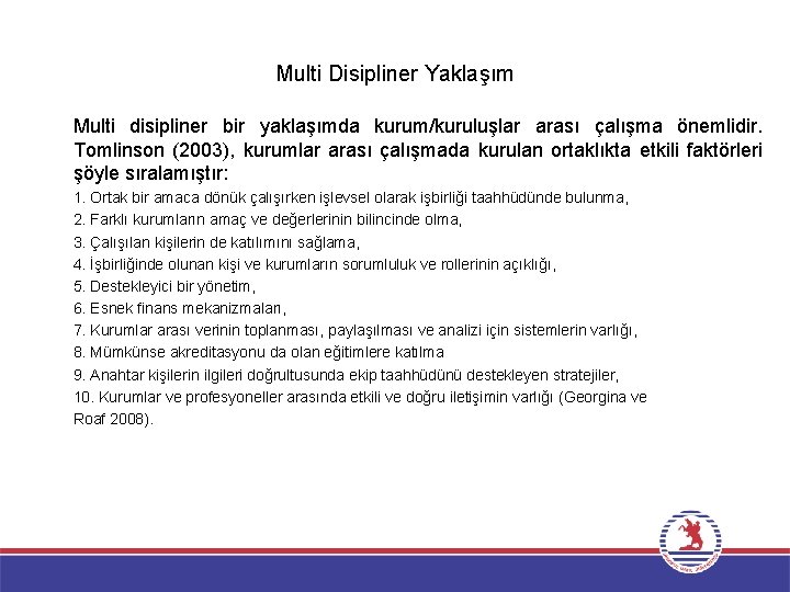 Multi Disipliner Yaklaşım Multi disipliner bir yaklaşımda kurum/kuruluşlar arası çalışma önemlidir. Tomlinson (2003), kurumlar