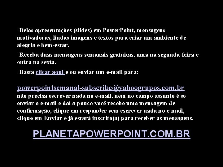  • Belas apresentações (slides) em Power. Point, mensagens motivadoras, lindas imagens e textos