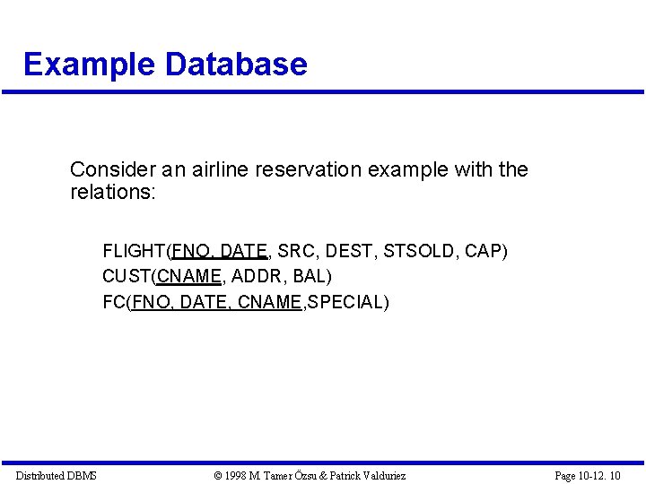 Example Database Consider an airline reservation example with the relations: FLIGHT(FNO, DATE, SRC, DEST, Example Database Consider an airline reservation example with the relations: FLIGHT(FNO, DATE, SRC, DEST,