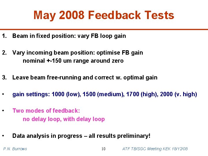 May 2008 Feedback Tests 1. Beam in fixed position: vary FB loop gain 2.