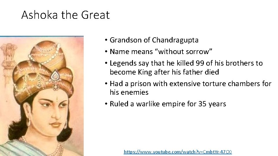 Ashoka the Great • Grandson of Chandragupta • Name means “without sorrow” • Legends