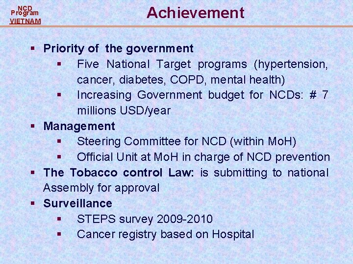 NCD Program VIETNAM Achievement § Priority of the government § Five National Target programs NCD Program VIETNAM Achievement § Priority of the government § Five National Target programs