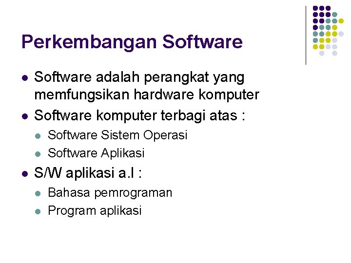 Perkembangan Software l l Software adalah perangkat yang memfungsikan hardware komputer Software komputer terbagi