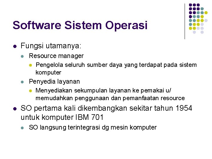 Software Sistem Operasi l Fungsi utamanya: l l l Resource manager l Pengelola seluruh
