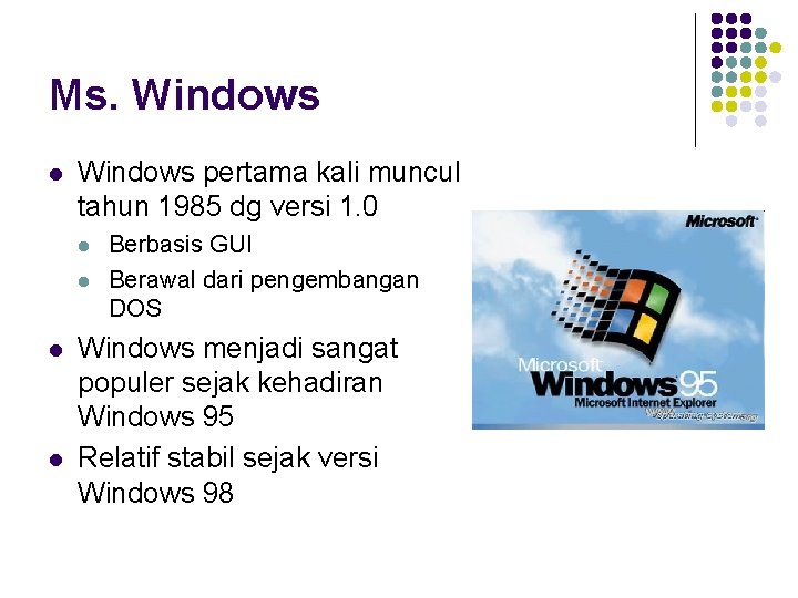 Ms. Windows l Windows pertama kali muncul tahun 1985 dg versi 1. 0 l