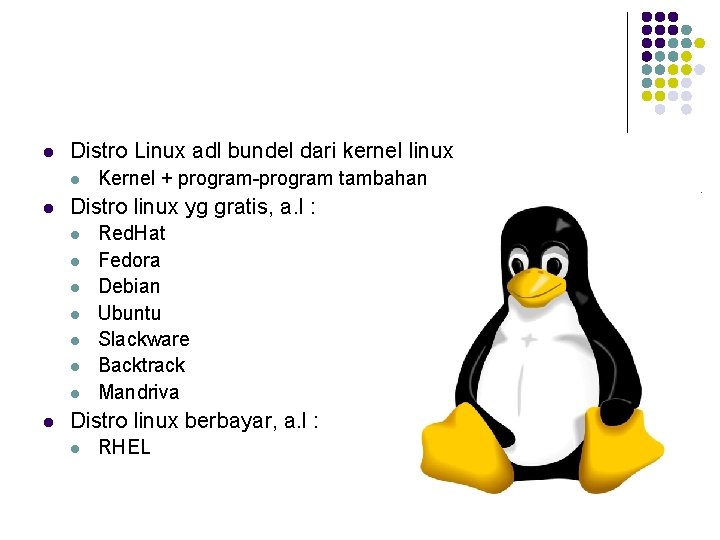 l Distro Linux adl bundel dari kernel linux l l Distro linux yg gratis,