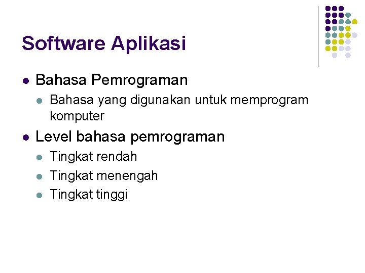 Software Aplikasi l Bahasa Pemrograman l l Bahasa yang digunakan untuk memprogram komputer Level