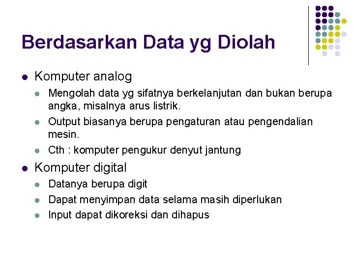 Berdasarkan Data yg Diolah l Komputer analog l l Mengolah data yg sifatnya berkelanjutan