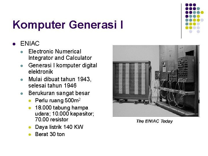 Komputer Generasi I l ENIAC l l Electronic Numerical Integrator and Calculator Generasi I