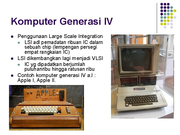 Komputer Generasi IV l l l Penggunaan Large Scale Integration l LSI adl pemadatan