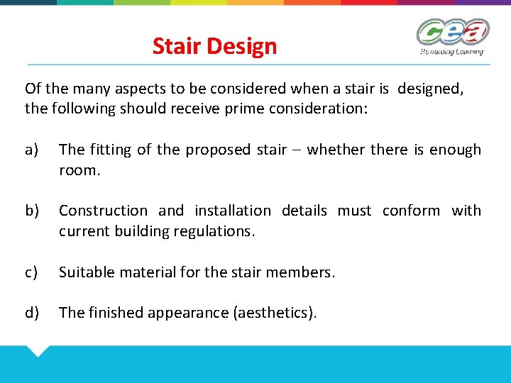 Stair Design Of the many aspects to be considered when a stair is designed,