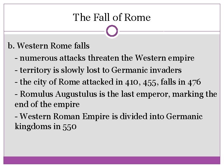 The Fall of Rome b. Western Rome falls - numerous attacks threaten the Western