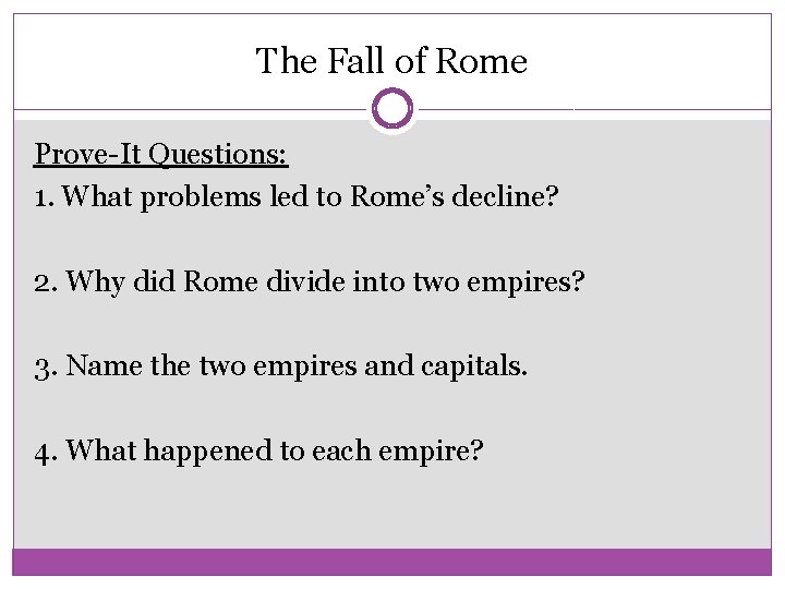 The Fall of Rome Prove-It Questions: 1. What problems led to Rome’s decline? 2.