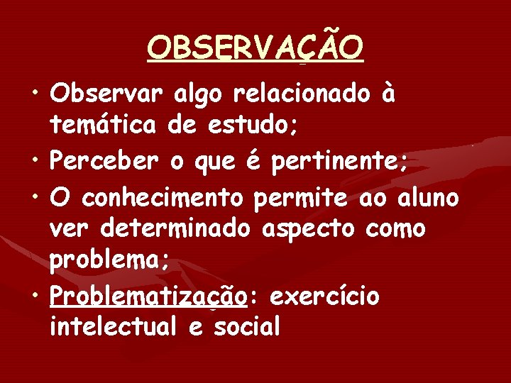 OBSERVAÇÃO • Observar algo relacionado à temática de estudo; • Perceber o que é