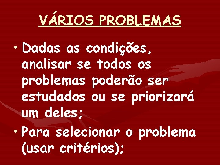 VÁRIOS PROBLEMAS • Dadas as condições, analisar se todos os problemas poderão ser estudados