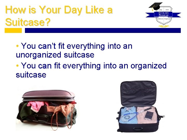 How is Your Day Like a Suitcase? • You can’t fit everything into an