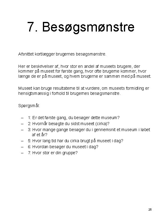 7. Besøgsmønstre Afsnittet kortlægger brugernes besøgsmønstre. Her er beskrivelser af, hvor stor en andel