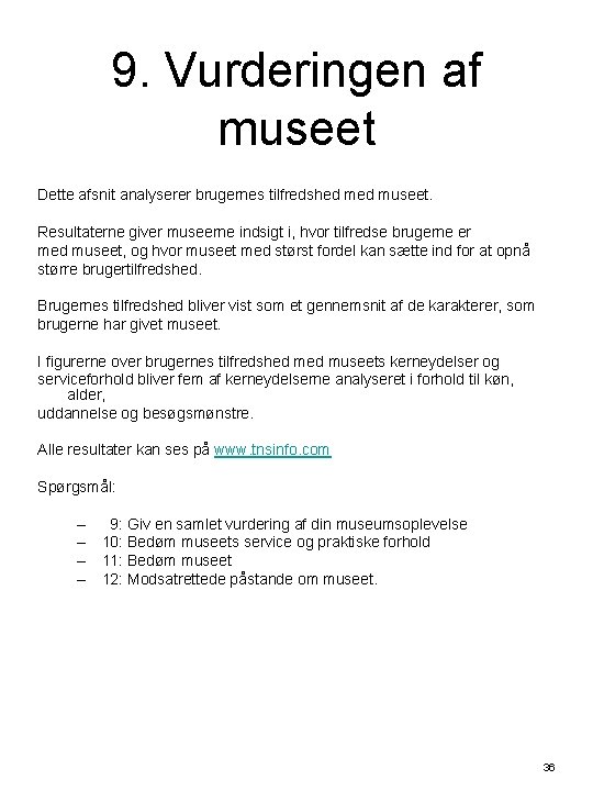 9. Vurderingen af museet Dette afsnit analyserer brugernes tilfredshed museet. Resultaterne giver museerne indsigt