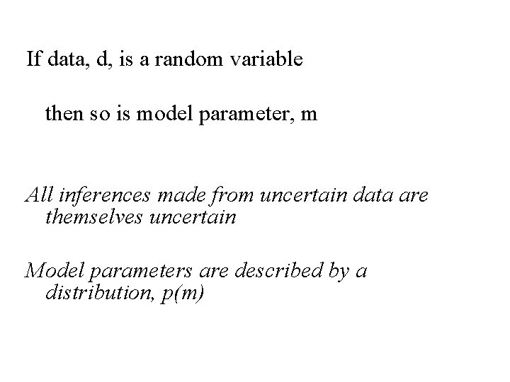 If data, d, is a random variable then so is model parameter, m All