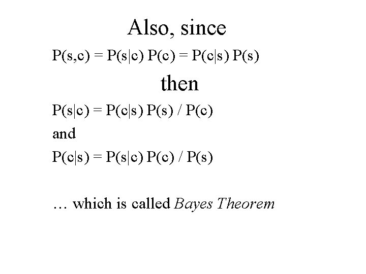 Also, since P(s, c) = P(s|c) P(c) = P(c|s) P(s) then P(s|c) = P(c|s)